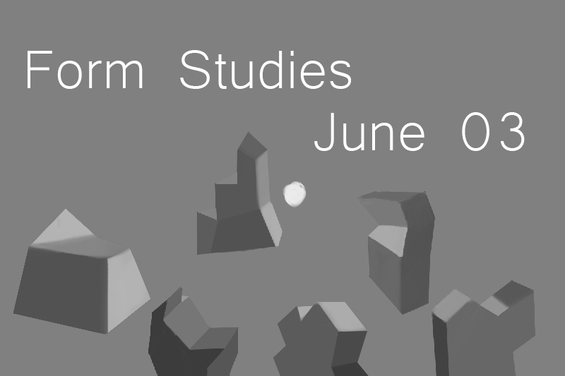 June 03 Progress: Form Studies